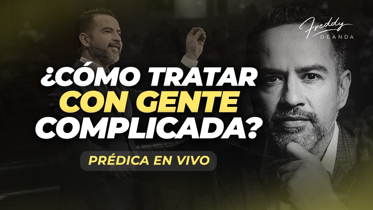 PR&Eacute;DICA &iquest;C&oacute;mo tratar con gente complicada? - Pastor Freddy DeAnda
