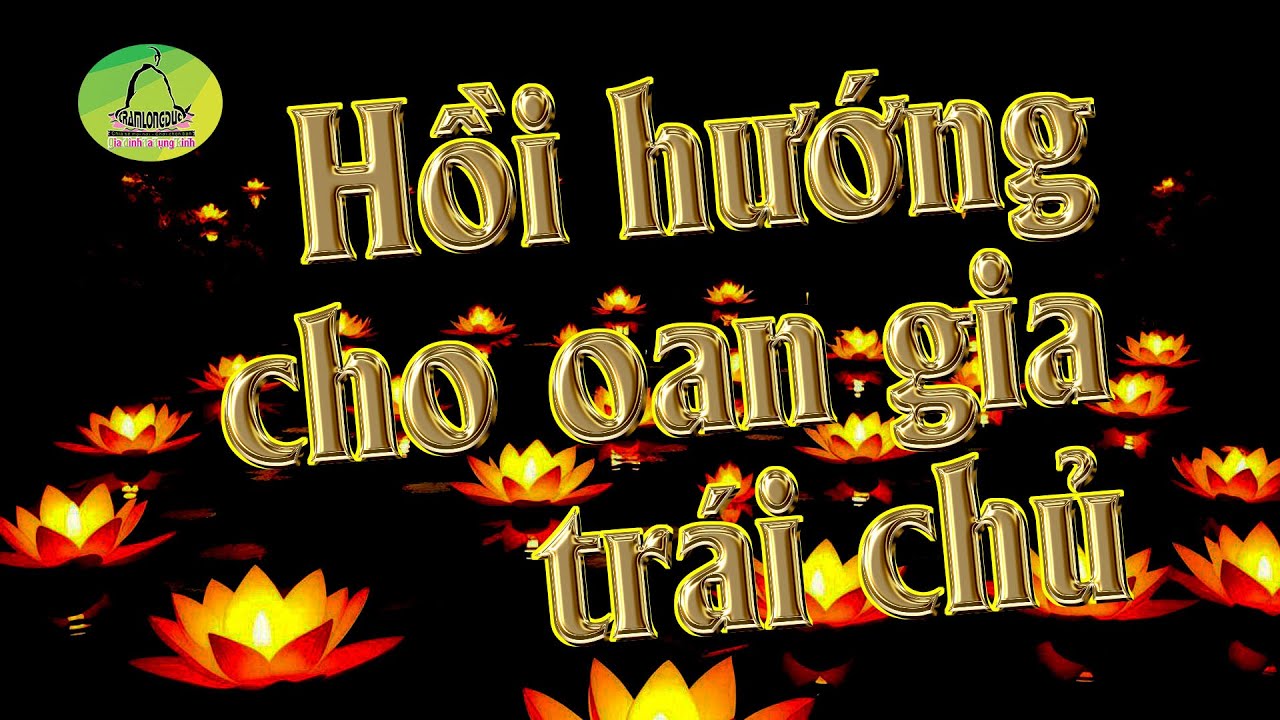 Làm Sao HỒI HƯỚNG CHO OAN GIA TRÁI CHỦ Để Hóa Giải Hận Thù, Tăng Phước Lành Cho Đời Bớt Khổ