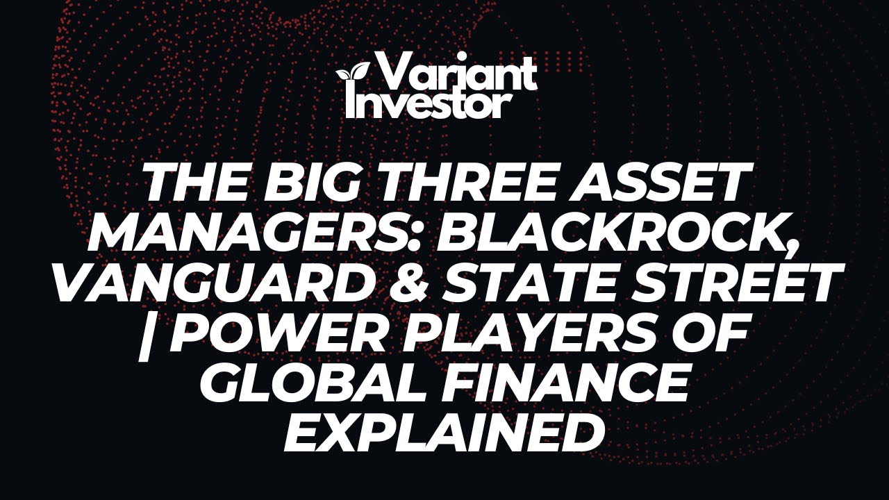 The Big Three Asset Managers: BlackRock, Vanguard & State Street | Power Players of Global Finance