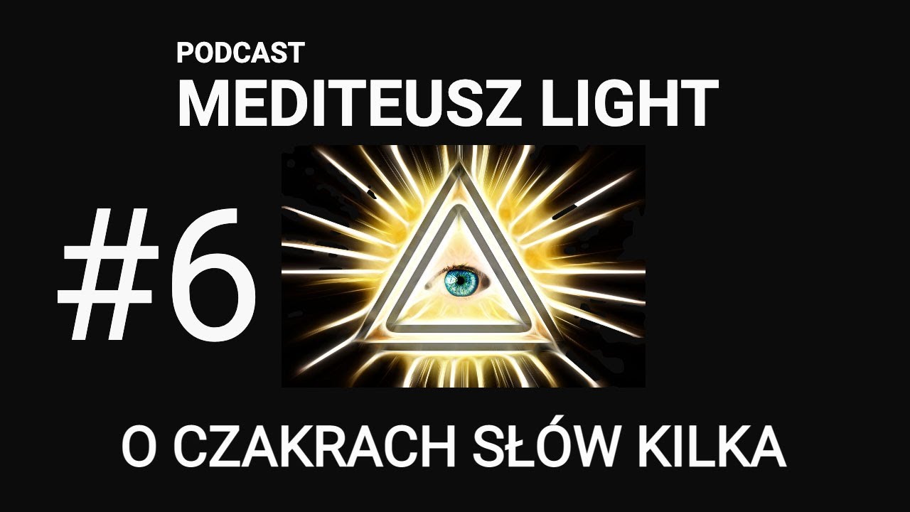 PODCAST MEDITEUSZ LIGHT #6 / O CZAKRACH SŁÓW KILKA / CZYLI JAK UŻYWAĆ NAGRAN CZAKRALIA