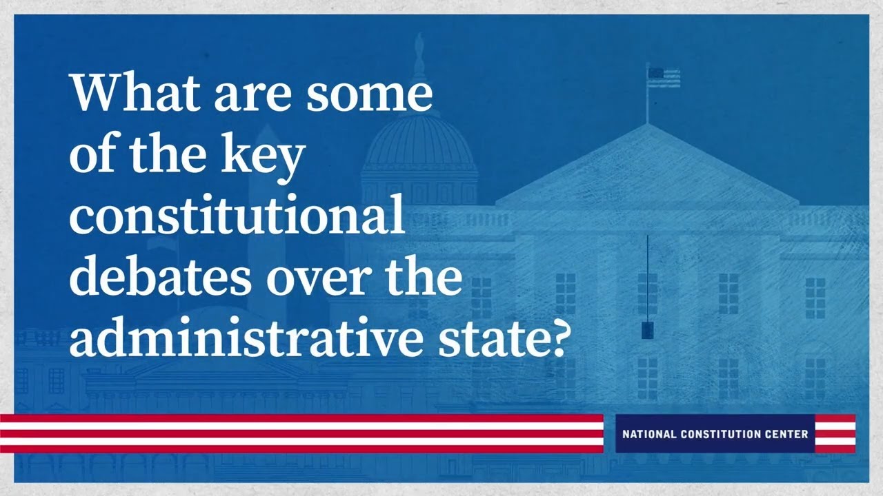 What are some of the key constitutional debates over the administrative state?