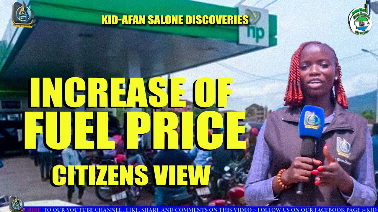 Citizens View On The Recent Increase Of Fuel Price In Sierra Leone |KID-AFAN Salone 🇸🇱 Discoveries 
