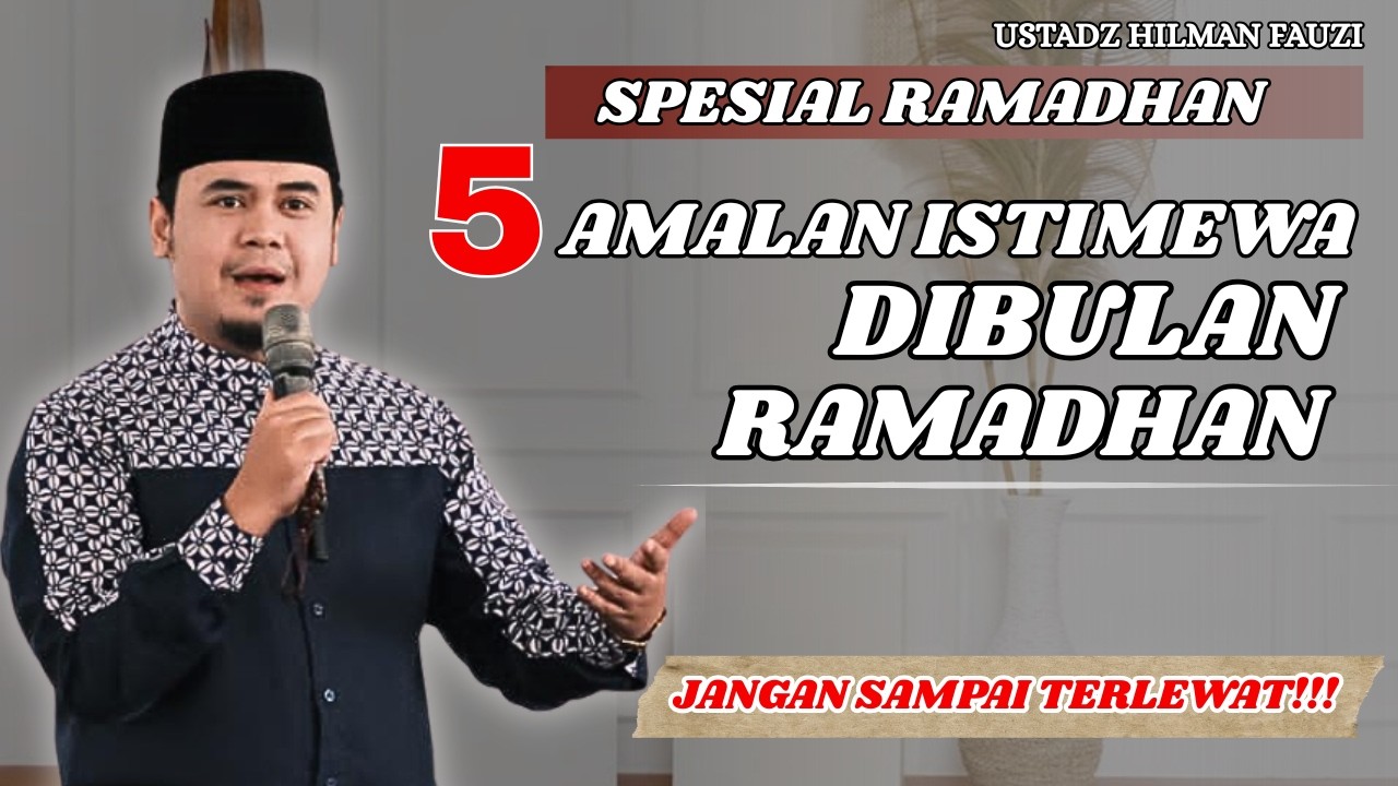 USTADZ HILMAN FAUZI TERBARU - JANGAN SAMPAI TERLEWAT AMALAN PENTING BULAN SUCI RAMADHAN