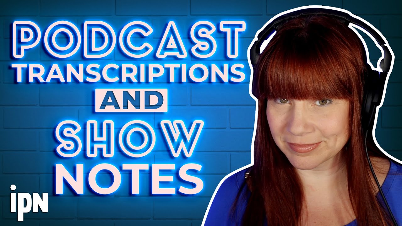 Podcast Transcriptions and Show Notes | Independent Podcast Network 🎙 Podcasting. Simplified.