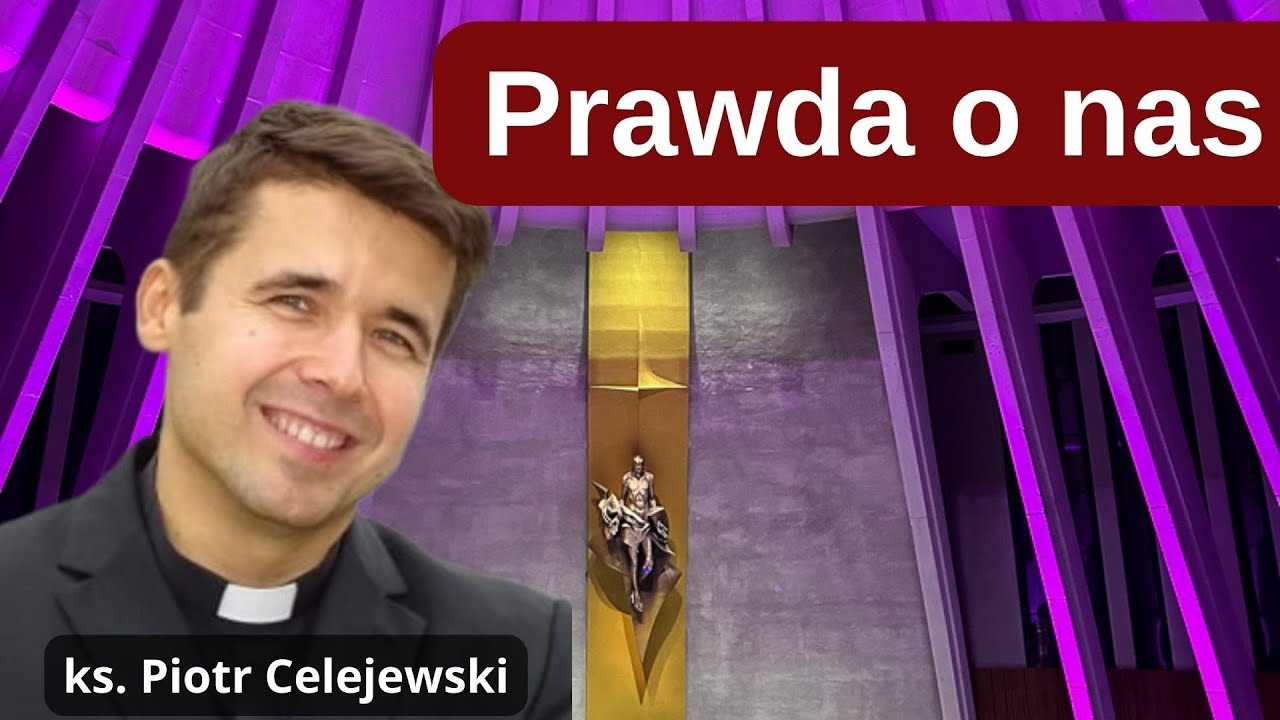 Prawda o nas. Ks. Piotr Celejewski