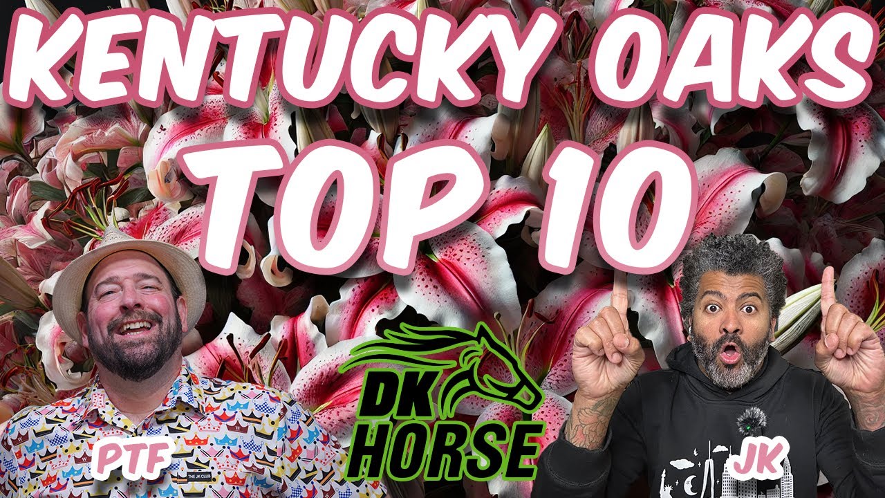 2025 Kentucky OAKS Top 10 - The Kentucky Derby for the Fillies! - Presented by DK Horse