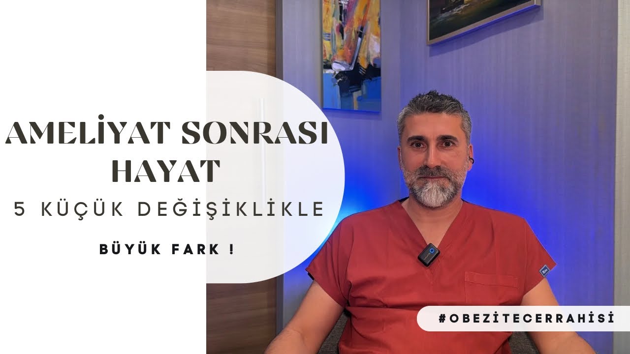 Ameliyat Sonrası Hayat: 5 KÜÇÜK DEĞİŞİKLİKLE BÜYÜK FARK !