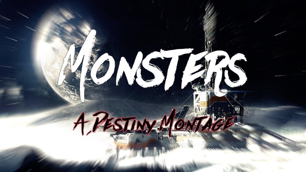 Monsters - A Destiny Montage
