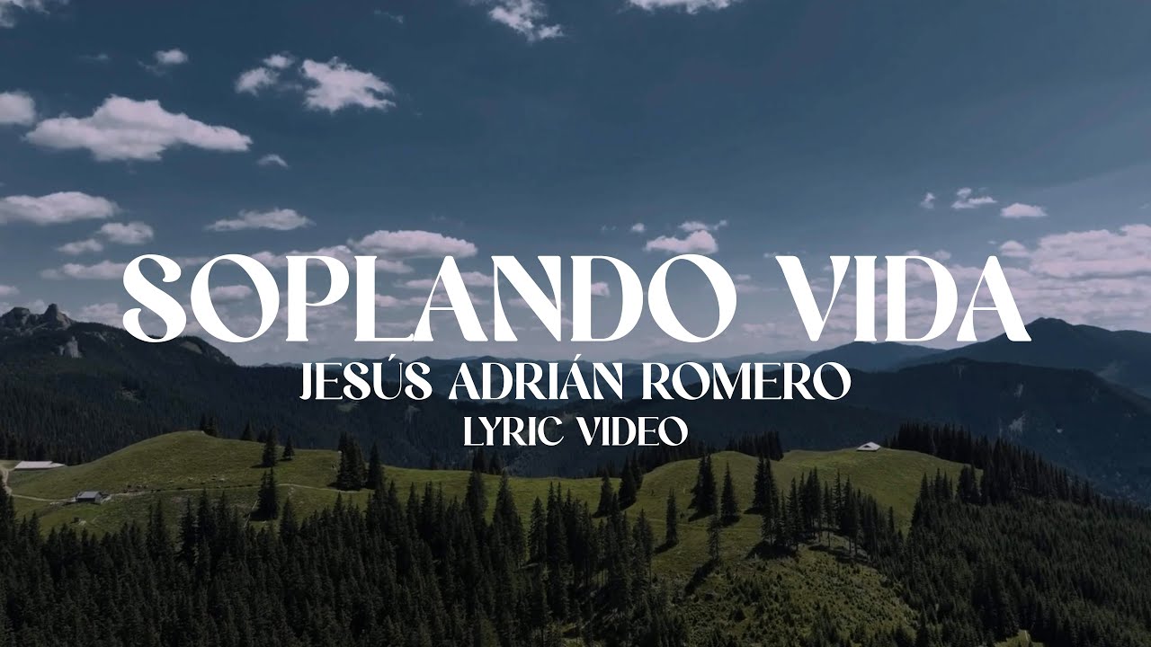 Jes&uacute;s Adri&aacute;n Romero - Soplando Vida (Letra)