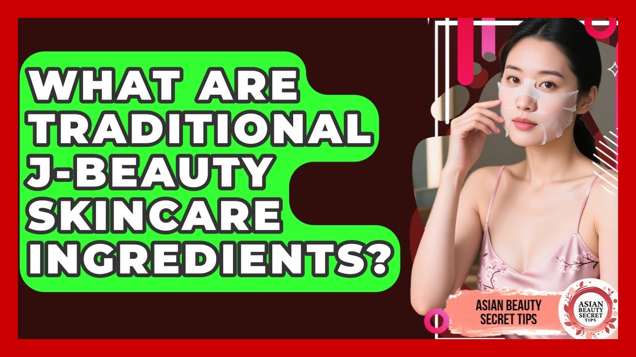 What Are Traditional J-Beauty Skincare Ingredients? - Asian Beauty Secret Tips