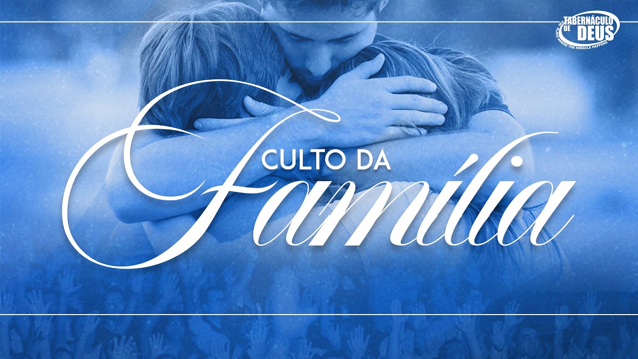 DOMINGO - CULTO DA FAMILIA -  08/03/2026       - 09:00 HRS