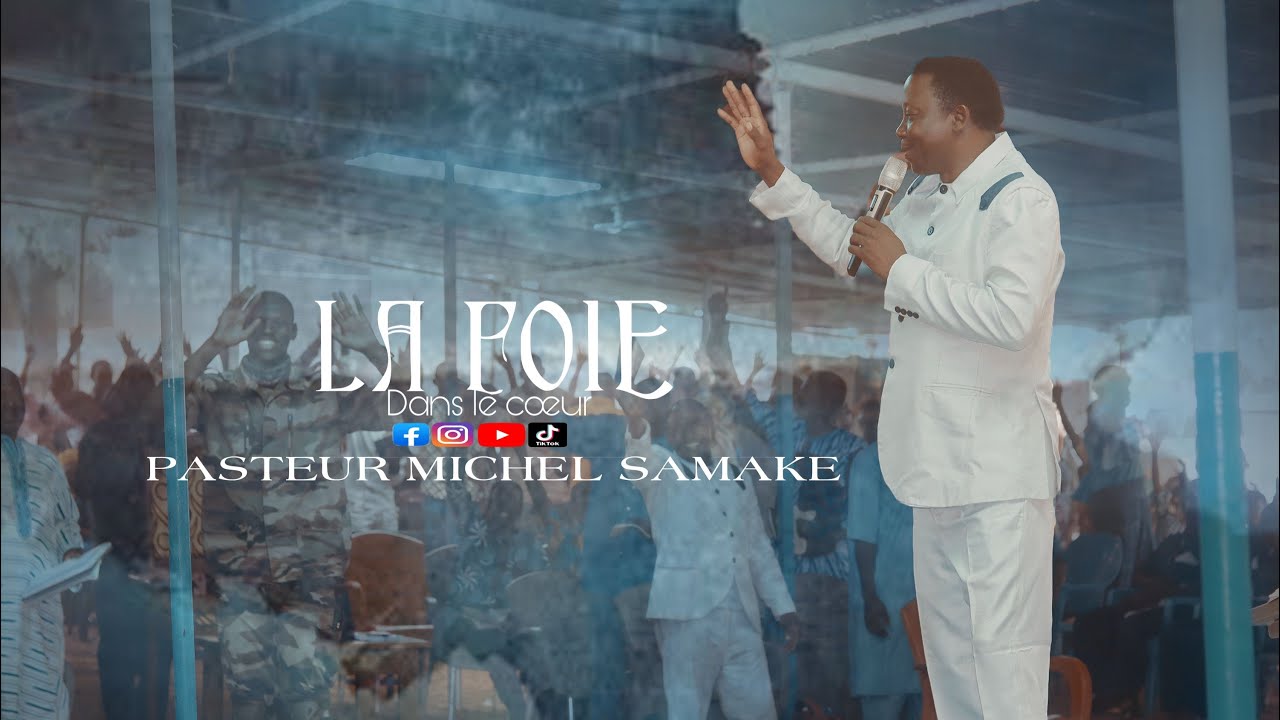 Pasteur Michel Samaké - La foi dans le cœur - Lakika 01/05/2022