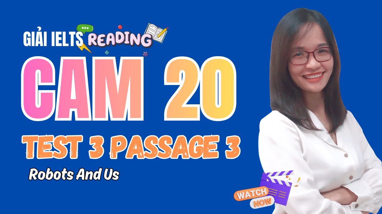 Giải Reading Cam 20 Test 3 Passage 3: Robots And Us (dịch, phân tích chi tiết)| IELTS Thanh Loan