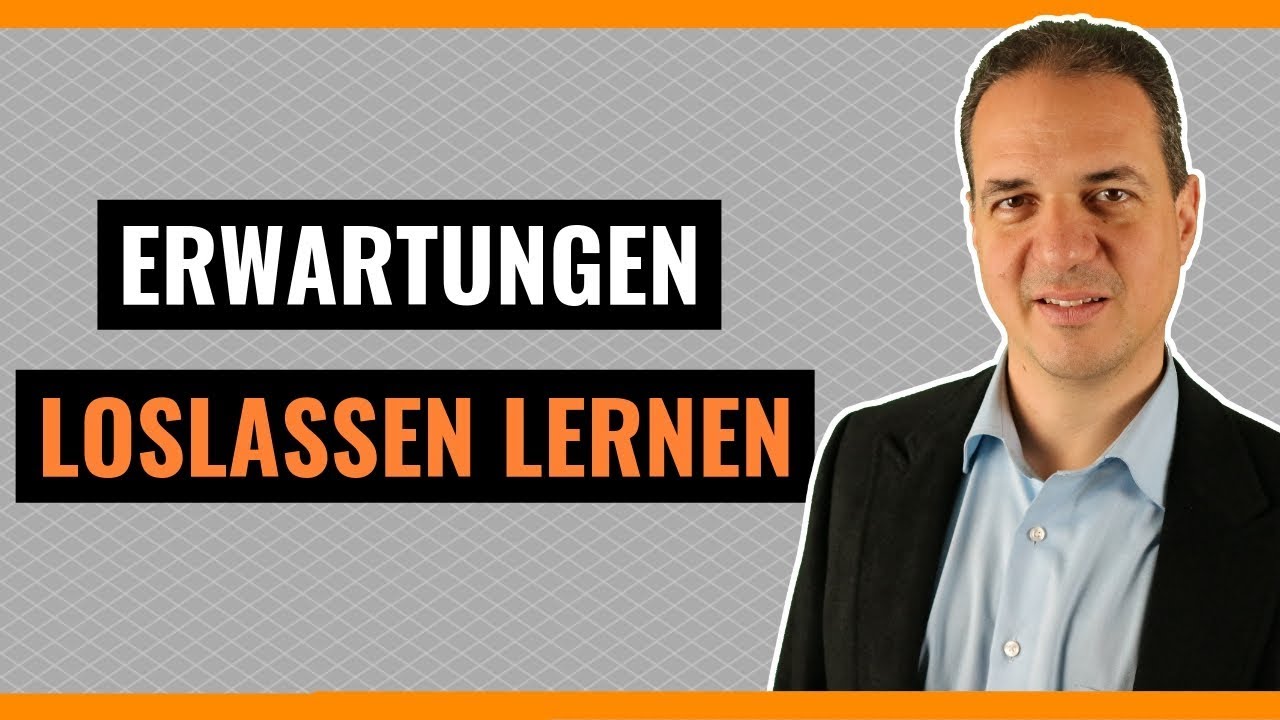 Erwartungen loslassen lernen - Wie Sie hohe Erwartungen an andere loslassen können!
