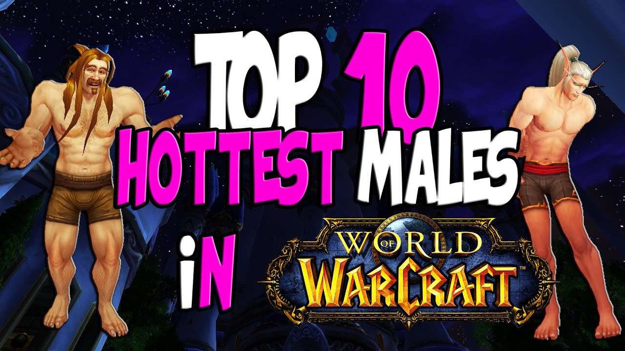 Top 10 Hottest Males in World of Warcraft