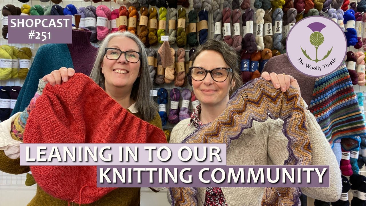 Shopcast #251 Leaning In To Our Knitting Community                  #knitting #knittingpodcast