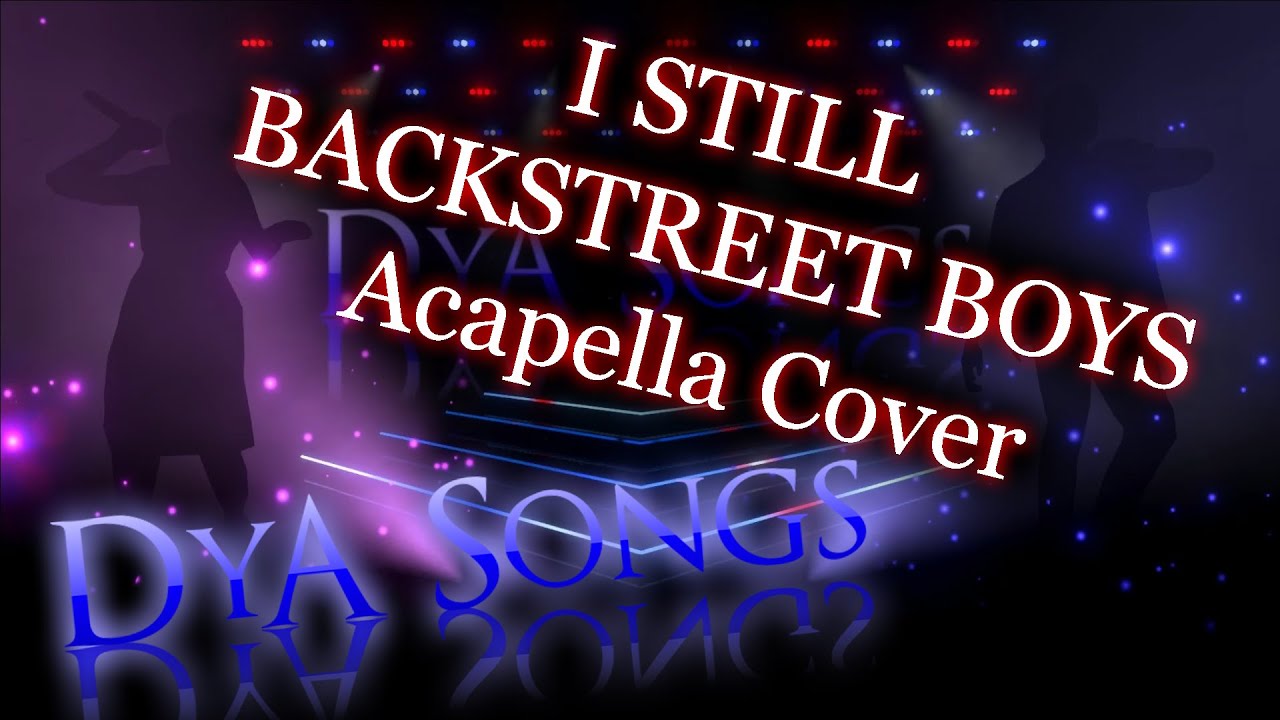 Backstreet Boys - I Still Acapella (Cover by DyA)