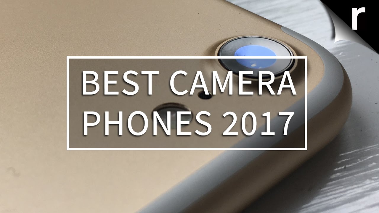 Best Camera Phone 2017: What are the best mobile cameras? (Part one)
