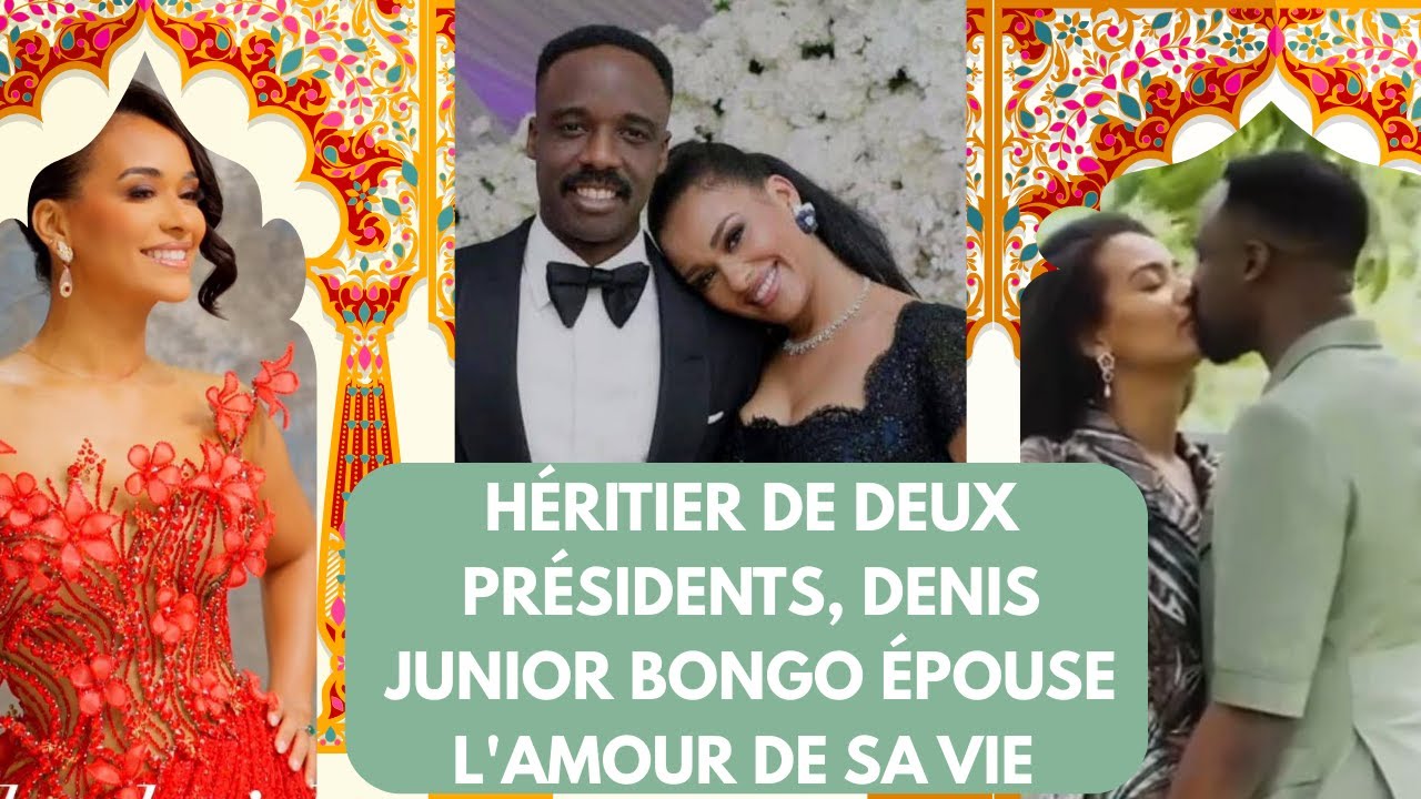 Héritier de 2 Présidents, Omar Denis Junior Bongo Ondimba épouse la femme de ses rêves #juniorbongo
