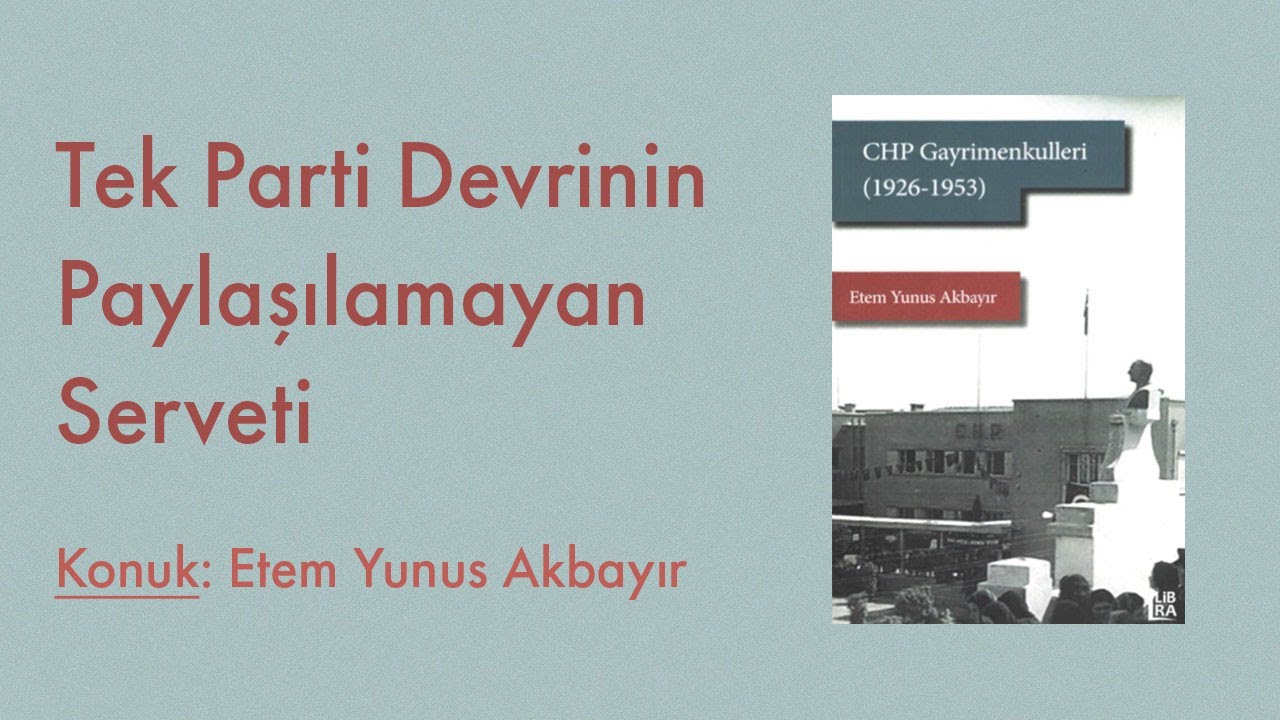 Tek Parti Devrinin Paylaşılamayan Serveti | Konuk: Etem Yunus Akbayır