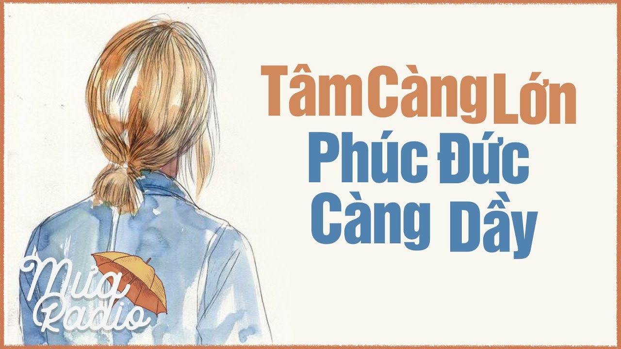 Tâm Càng Lớn, Phúc Đức Càng Dầy - Tâm Tỉnh Thức - Mưa Radio
