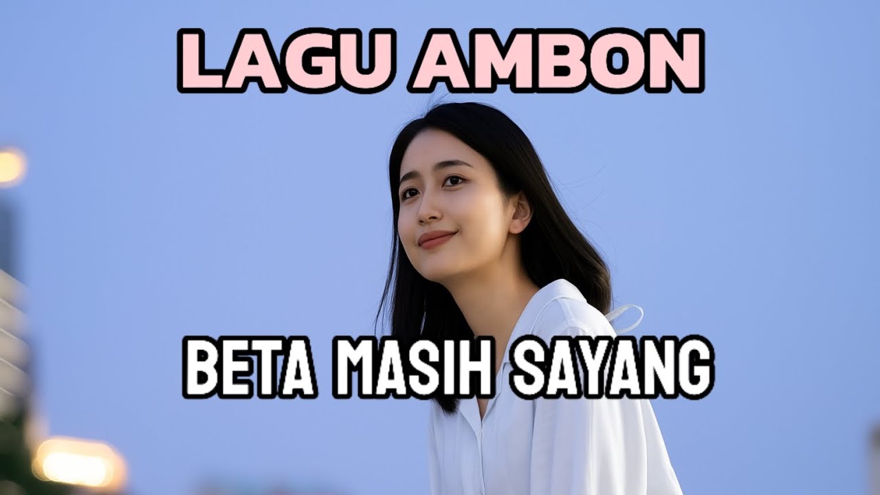 BETA MASIH SAYANG ● LAGU AMBON ● LAGU SEDIH