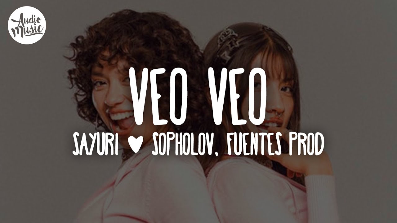 🎵 Sayuri & Sopholov, Fuentes Prod - Veo Veo (Letra/Lyrics)