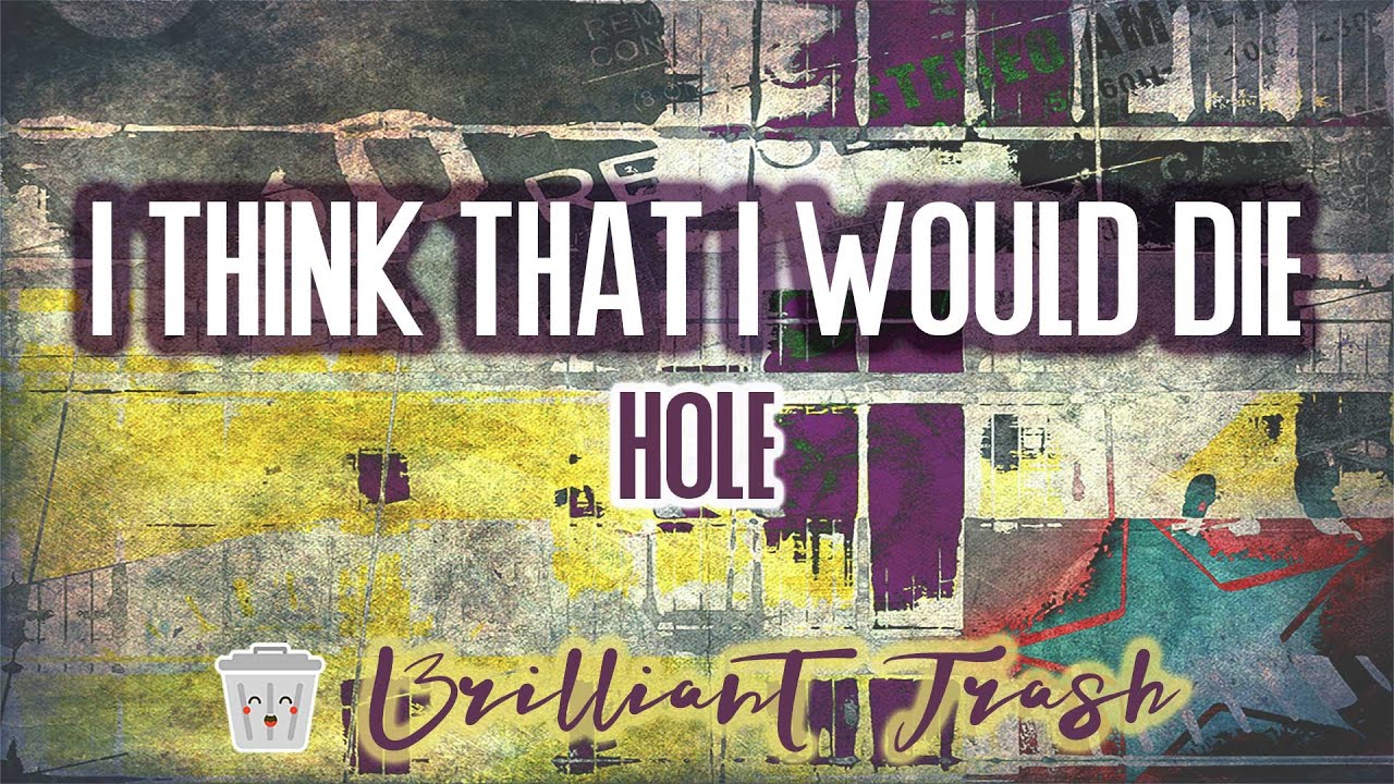 Hole - I Think That I Would Die (karaoke)