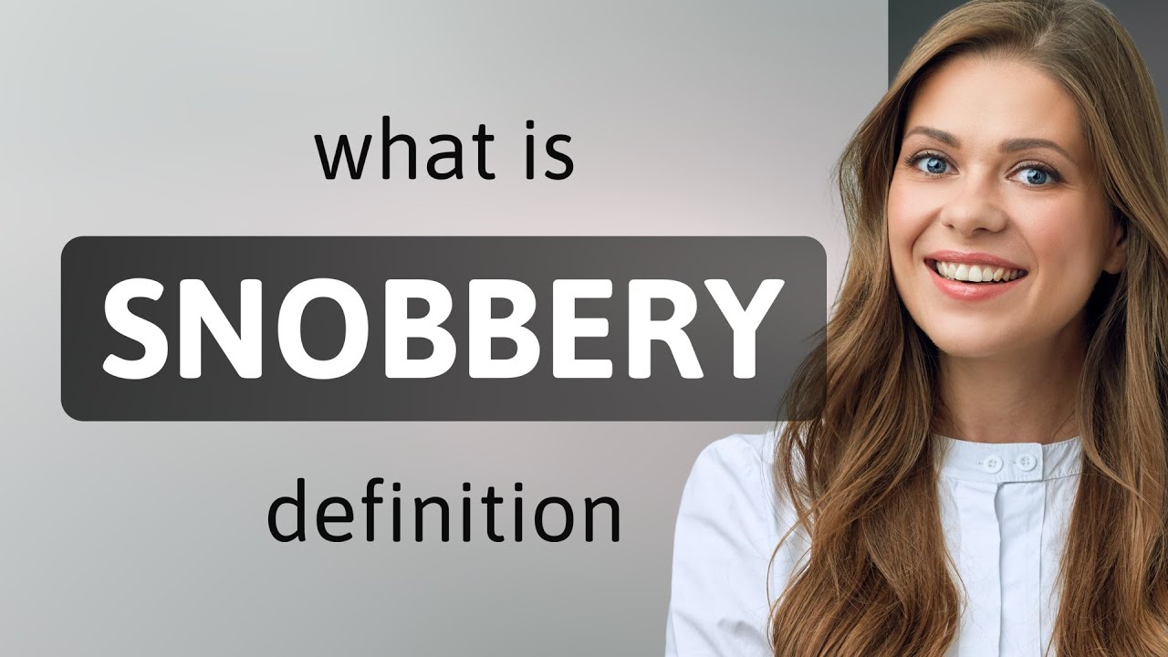 Snobbery &bull; definition of SNOBBERY