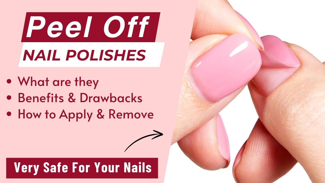 Peel off Nail Polishes 101 - Benefits & Drawbacks