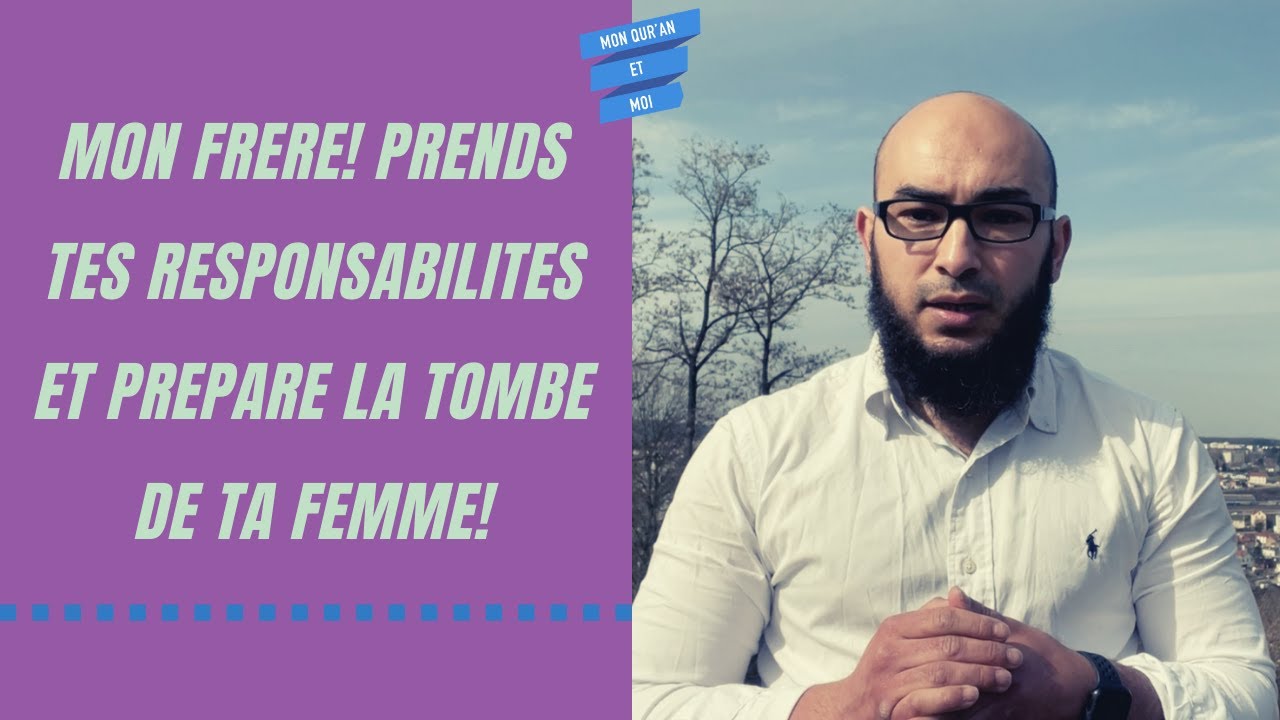 Mon frère! Prends tes responsabilités et Prépare la tombe de ta femme!
