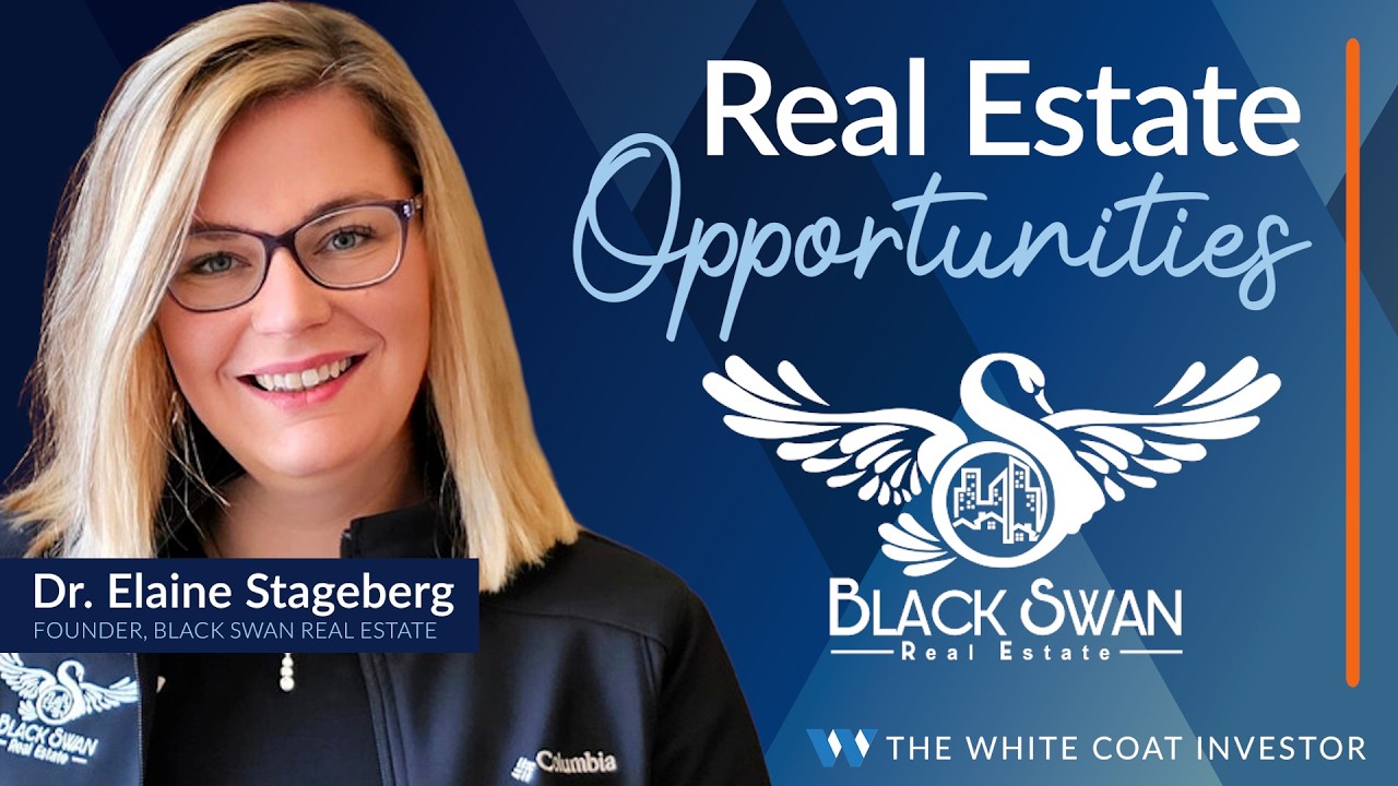 Black Swan Real Estate - Real Estate Opportunities presented by The White Coat Investor