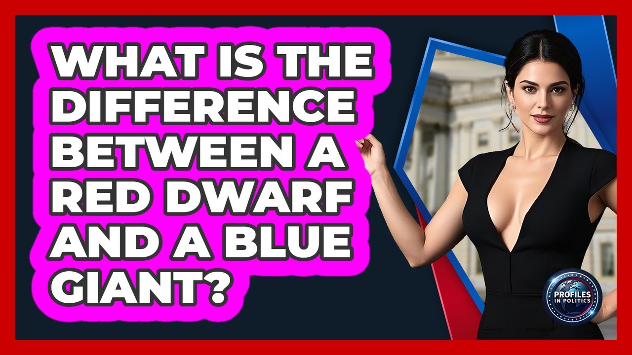 What Is The Difference Between A Red Dwarf And A Blue Giant? - Profiles in Politics