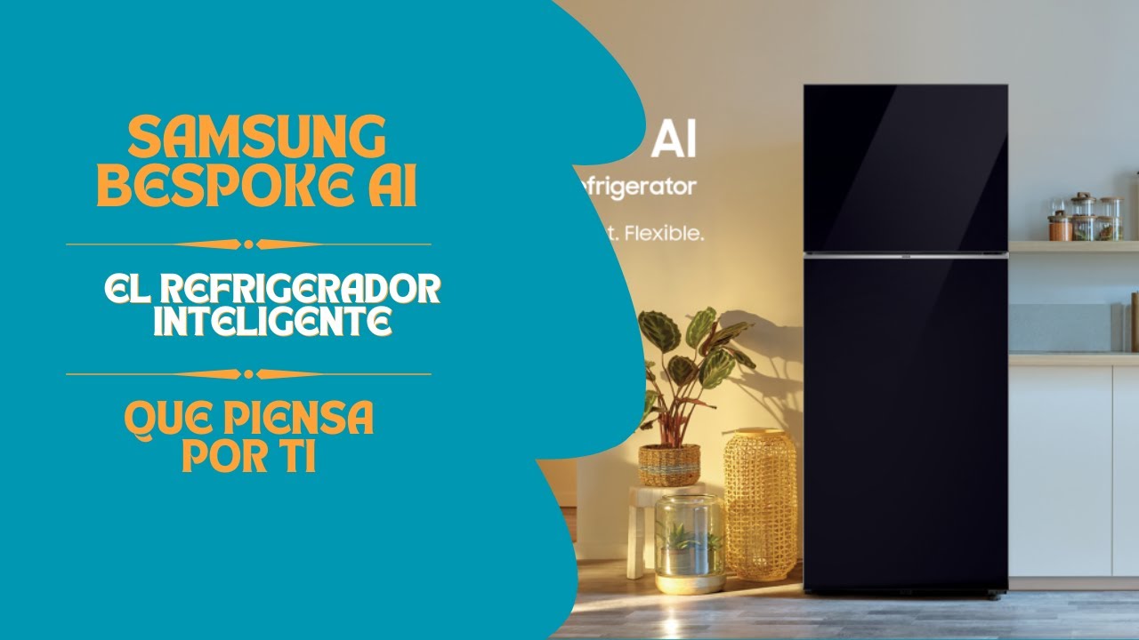 Samsung Bespoke AI: El Refrigerador Inteligente que Piensa por Ti