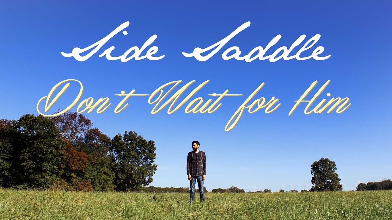 Side Saddle - Don't Wait for Him (Official Video)