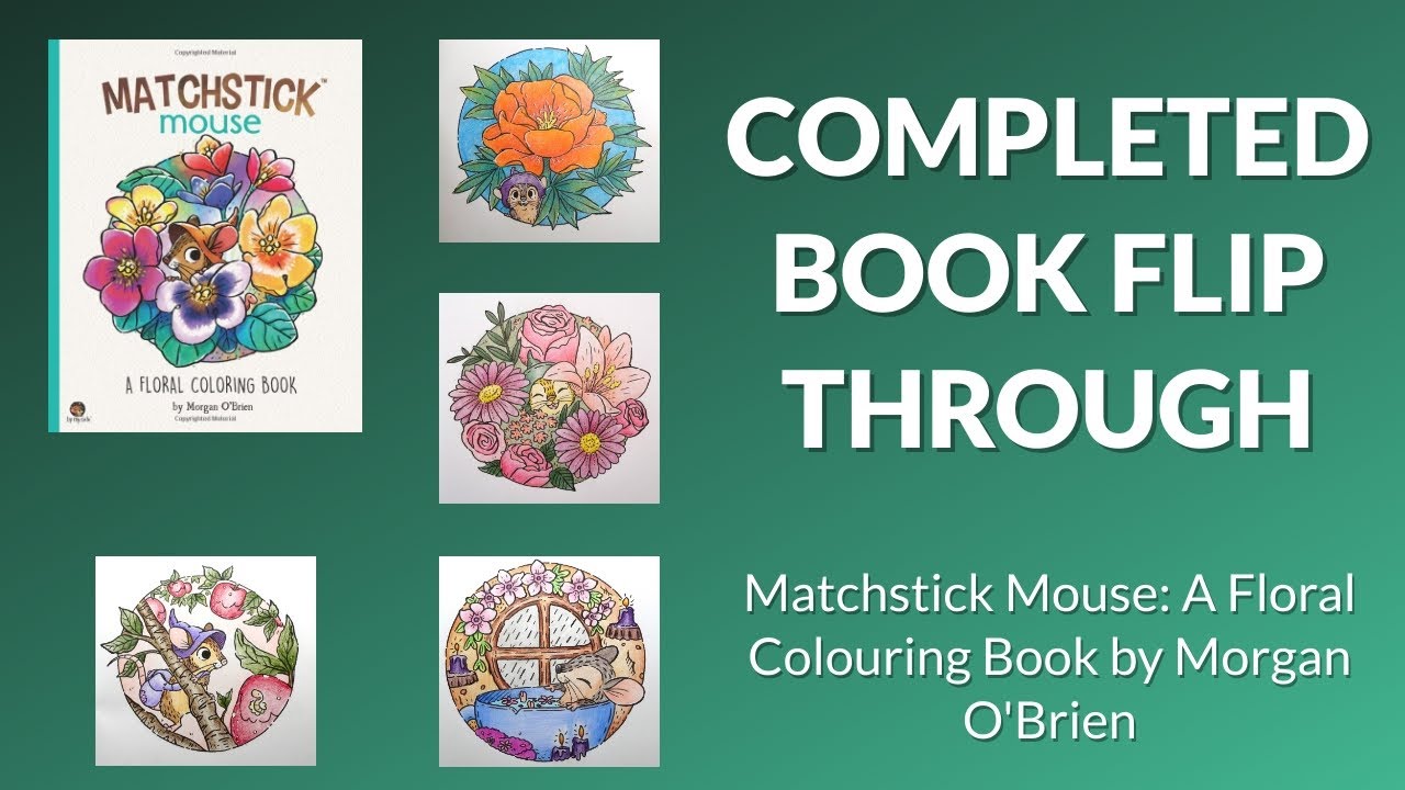 Completed Adult Colouring Book Flip Through - Matchstick Mouse A Floral Coloring Book Morgan O'Brien