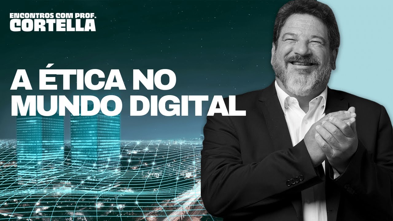 A importância da ética no mundo digital - Mario Sergio Cortella