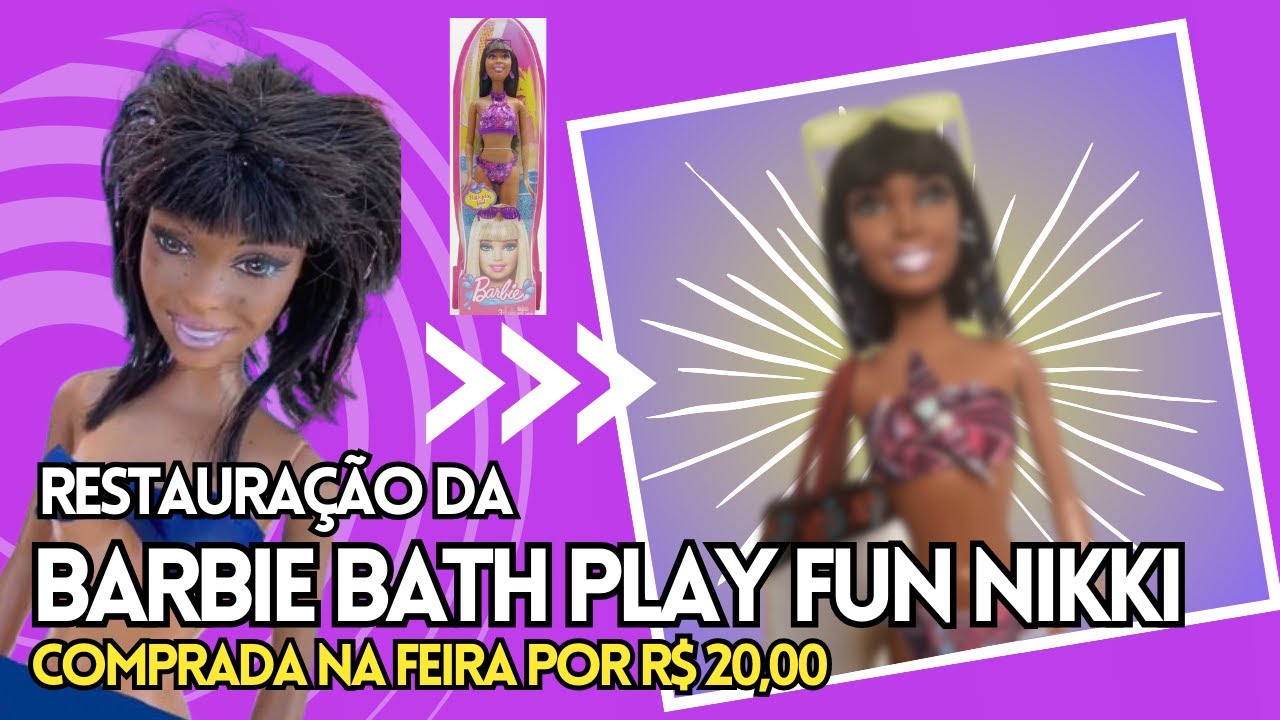 RESTAURAÇÃO E RESTYLE DA BARBIE BATH PLAY FUN, A NIKKI COMPRADA NA FEIRA POR R$ 20,00