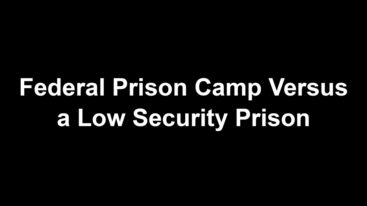 Federal Prison Camp Versus a Low Security Prison