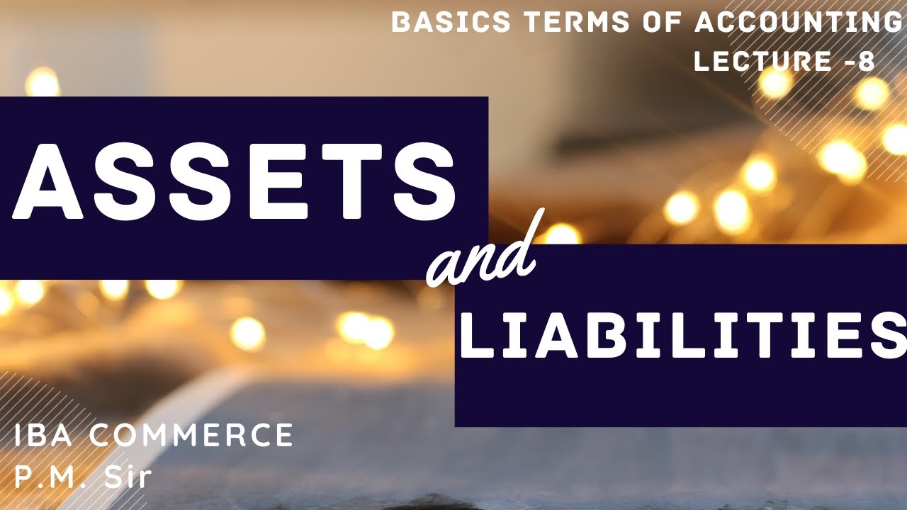 Assets and Liabilities | Basic terms of Accounting By P.M.Sir  #8