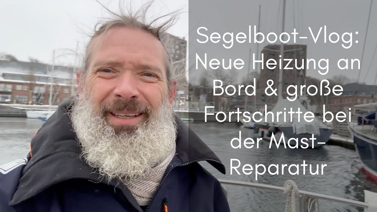 Segelboot-Vlog: Neue Heizung an Bord & große Fortschritte bei der Mast-Reparatur