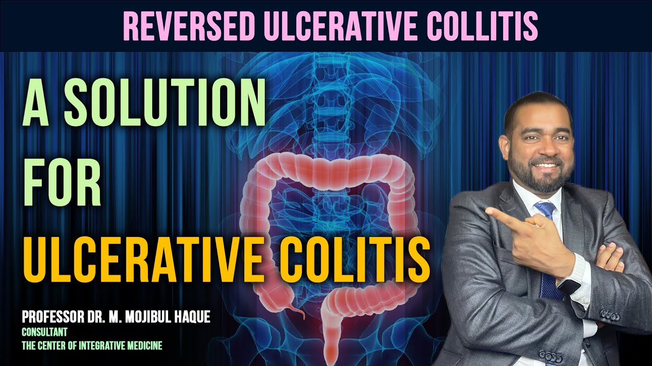 A Solution for Ulcerative Colitis | Reversed Ulcerative Colitis | Dr Haque