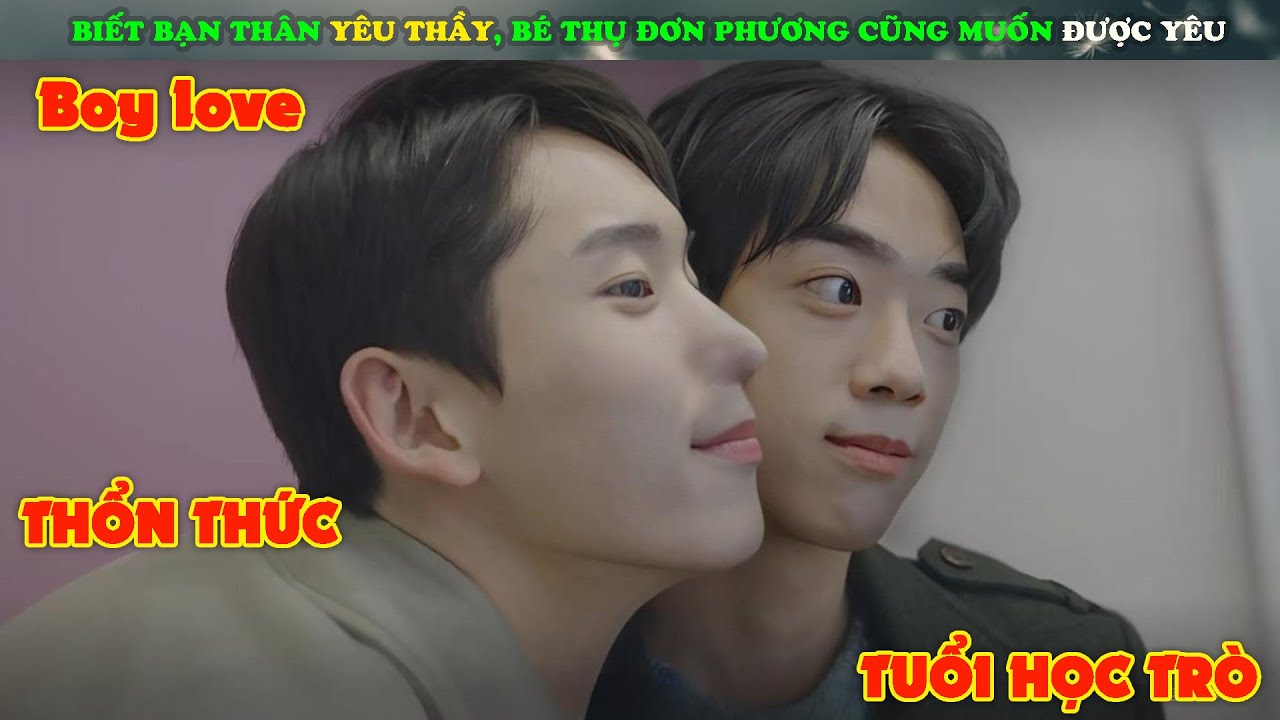 Review Phim Đam Mỹ : Biết Bạn Thân Yêu Thầy, Bé Thụ Đơn Phương Cũng Muốn Được Yêu | Động Hủ Review