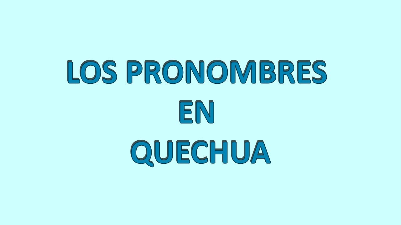 Quechua Chanka: Clase 22 LOS PRONOMBRES