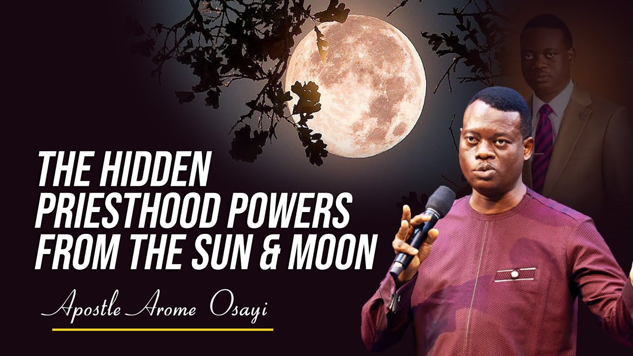 The Hidden Priesthood  Power From The Sun  Moon | Apostle AROME OSAYI