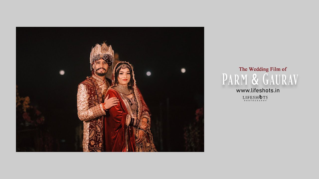 Wedding Film | Parm & Gaurav |  Mohali | LifeShots Photography | India