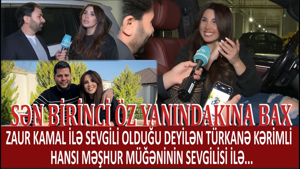 ZAUR KAMAL İLƏ SEVGİLİ OLDUĞU DEYİLƏN TÜRKANƏ KƏRİMLİ HANSI MƏŞHUR MÜĞƏNİNİN SEVGİLİSİ İLƏ...