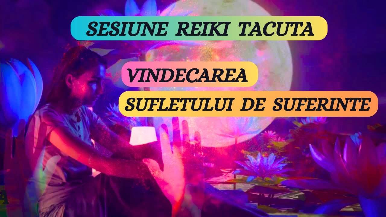 SESIUNE REIKI TACUTA - VINDECAREA SUFLETULUI DE SUFERINTE