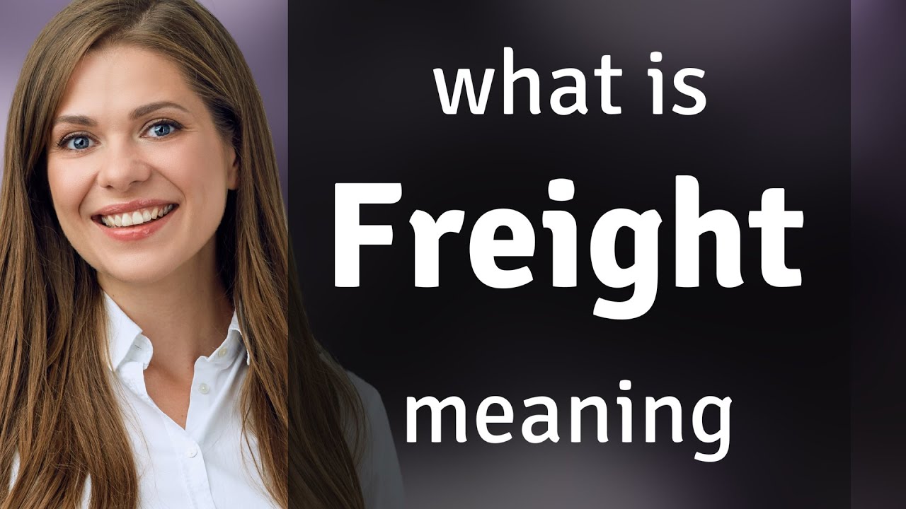 Freight &mdash; FREIGHT definition