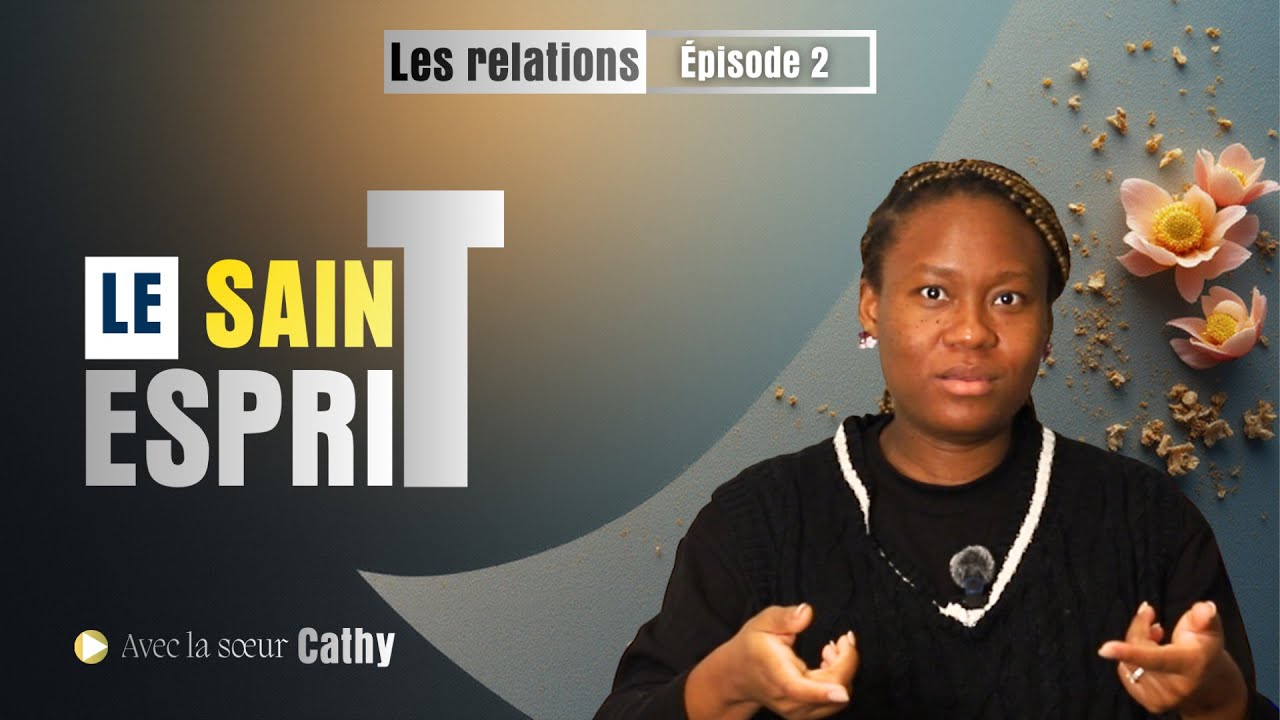 Les Relations Épisode 2— Le Saint-Esprit | Avec la sœur Cathy | Talks by SELAH